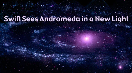 Podcast Swift Sees Andromeda In A New Light Nasa Blueshift