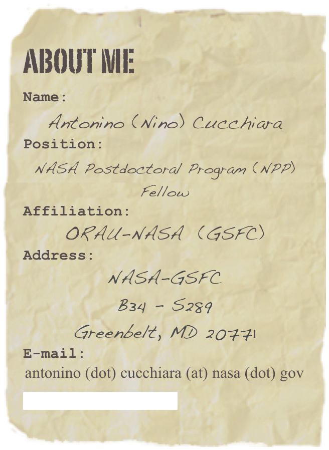 About me
Name:          
Antonino (Nino) Cucchiara
Position:
Space Telescope Science Institute Postdoctoral FellowAffiliation:
STScI
Address: 
NASA-GSFC 
B34 - S289
Greenbelt, MD 20771
E-mail:
acucchiara (at) stsci (dot) edu
Curriculum Vitae