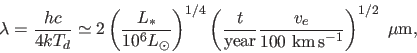 \begin{displaymath}
\lambda = { h c \over 4 k T_d }
\simeq 2 \left( {L_* \ove...
... v_e \over 100~\hbox{km\,s$^{-1}$} }\right)^{1/2}~\mu\hbox{m},
\end{displaymath}