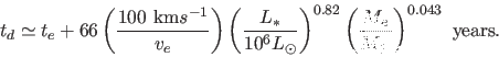 \begin{displaymath}
t_d \simeq t_e + 66
\left( { 100~\hbox{km$s^{-1}$} \over ...
...82}
\left( { M_e \over M_\odot }\right)^{0.043}~\hbox{years}.
\end{displaymath}