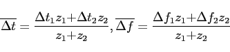 \begin{displaymath}
\overline{\Delta t} =
\frac{{\Delta t_1}{z_1} {+}
{\Delta t_...
... =
\frac{{\Delta f_1}{z_1} {+}
{\Delta f_2}{z_2}}{z_1 {+} z_2}
\end{displaymath}