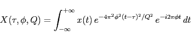 \begin{displaymath}
X(\tau, \phi, Q) = \int_{-\infty}^{+\infty} x(t) \, e^{- 4 \pi^2 \phi^2 (t - \tau)^2 / Q^2}
\, e^{-i 2 \pi \phi t} \, dt
\end{displaymath}